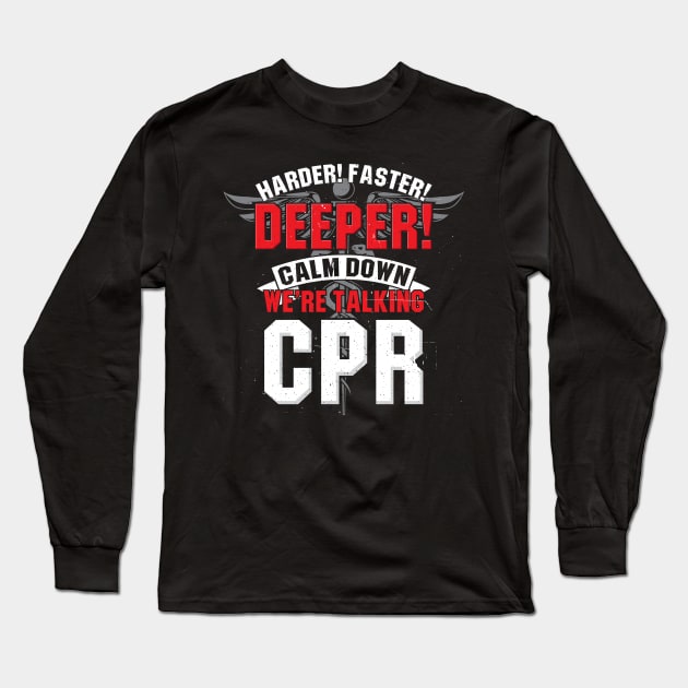 Funny EMT EMS Gift - Harder faster deeper - Calm down we're talking CPR Long Sleeve T-Shirt by Shirtbubble